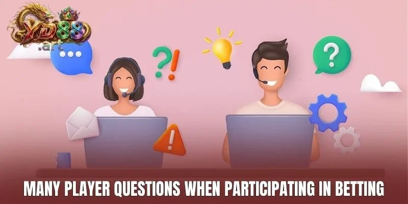 Many player questions when participating in betting