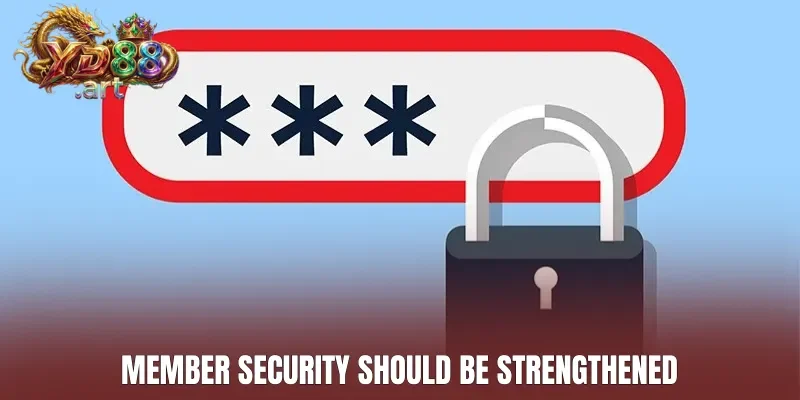 Member security should be strengthened
